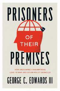 政治指導者を誤らせる前提の罠<br>Prisoners of Their Premises : How Unexamined Assumptions Lead to War and Other Policy Debacles