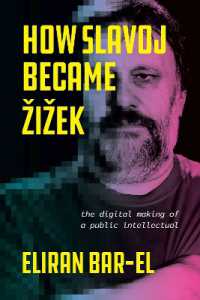 ジジェクはいかにしてジジェクとなったか<br>How Slavoj Became Zizek : The Digital Making of a Public Intellectual -- Hardback