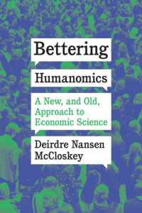 Bettering Humanomics : A New, and Old, Approach to Economic Science