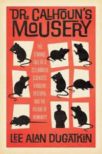 Dr. Calhoun's Mousery : The Strange Tale of a Celebrated Scientist, a Rodent Dystopia, and the Future of Humanity