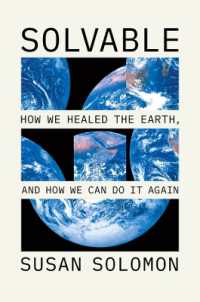 地球環境の危機は解決できる：道を切り拓いた人々と後に続く方法<br>Solvable : How We Healed the Earth, and How We Can Do It Again