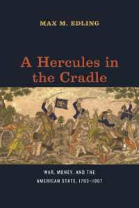 戦争、金とアメリカ国家、1783-1867年<br>A Hercules in the Cradle : War, Money, and the American State, 1783-1867 (American Beginnings, 1500-1900)