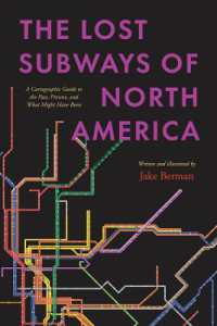 The Lost Subways of North America : A Cartographic Guide to the Past, Present, and What Might Have Been