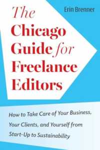 シカゴ版　フリーランス編集者稼業ガイド<br>The Chicago Guide for Freelance Editors : How to Take Care of Your Business, Your Clients, and Yourself from Start-Up to Sustainability (Chicago Guides to Writing, Editing, and Publishing)