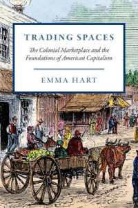Trading Spaces : The Colonial Marketplace and the Foundations of American Capitalism (American Beginnings, 1500-1900)