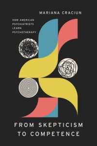 From Skepticism to Competence : How American Psychiatrists Learn Psychotherapy (Ethnographic Encounters and Discoveries)