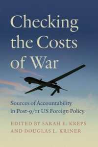 Checking the Costs of War : Sources of Accountability in Post-9/11 US Foreign Policy
