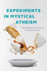 Experiments in Mystical Atheism : Godless Epiphanies from Daoism to Spinoza and Beyond
