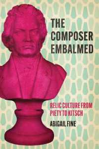 The Composer Embalmed : Relic Culture from Piety to Kitsch (New Material Histories of Music)