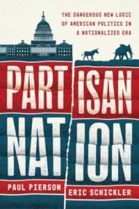Partisan Nation : The Dangerous New Logic of American Politics in a Nationalized Era