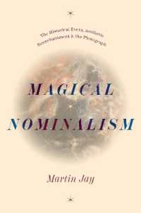 Ｍ．ジェイ著／魔術的唯名論：歴史的出来事、美学的脱魔術化と写真<br>Magical Nominalism : The Historical Event, Aesthetic Reenchantment, and the Photograph (The Life of Ideas)