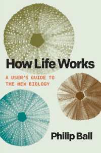 How Life Works : A User's Guide to the New Biology