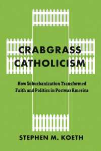 Crabgrass Catholicism : How Suburbanization Transformed Faith and Politics in Postwar America (Historical Studies of Urban America)