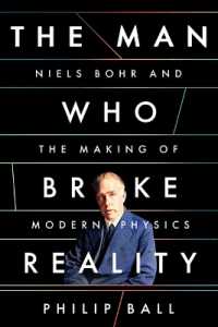 The Man Who Broke Reality : Niels Bohr and the Making of Modern Physics