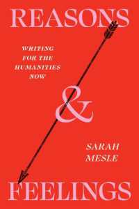 Reasons and Feelings : Writing for the Humanities Now (Chicago Guides to Writing, Editing, and Publishing)