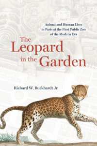 The Leopard in the Garden : Animal and Human Lives in Paris at the First Public Zoo of the Modern Era
