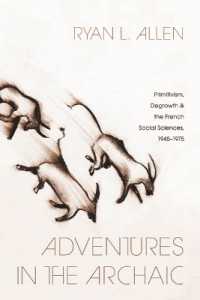 Adventures in the Archaic : Primitivism, Degrowth, and the French Social Sciences, 1945-1975 (Life of Ideas)