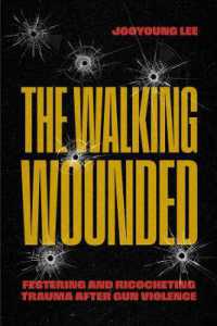 The Walking Wounded : Festering and Ricocheting Trauma after Gun Violence