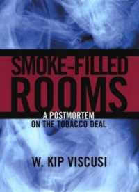 Smoke-Filled Rooms : A Postmortem on the Tobacco Deal (Studies in Law & Economics)