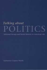 非公式集団を通じた一般市民の政治理解<br>Talking about Politics : Informal Groups and Social Identity in American Life (Studies in Communication, Media, and Public Opinion)