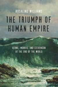 The Triumph of Human Empire : Verne, Morris, and Stevenson at the End of the World