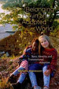 人種、アイデンティティと国境を越えた養子縁組<br>Belonging in an Adopted World : Race, Identity, and Transnational Adoption (Chicago Series in Law and Society)