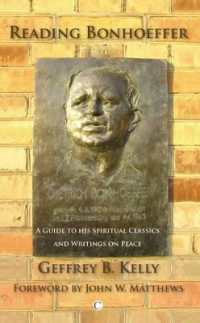 Reading Bonhoeffer : A Guide to His Spiritual Classics and Selected Writings on Peace