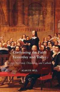 Confessing the Faith Yesterday and Today : Essays Reformed, Dissenting, and Catholic
