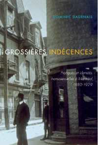 Grossières indécences : Pratiques et identités homosexuelles à Montréal, 1880-1929 (Studies on the History of Quebec/Études d'histoire du Québec)
