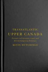Transatlantic Upper Canada : Portraits in Literature, Land, and British-Indigenous Relations (Mcgill-queen's Transatlantic Studies)