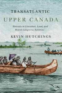Transatlantic Upper Canada : Portraits in Literature, Land, and British-Indigenous Relations (Mcgill-queen's Transatlantic Studies)