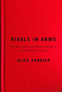 Rivals in Arms : The Rise of UK-France Defence Relations in the Twenty-First Century (Human Dimensions in Foreign Policy, Military Studies, and Security Studies)