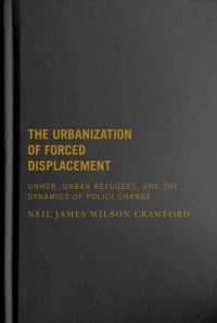 The Urbanization of Forced Displacement : UNHCR, Urban Refugees, and the Dynamics of Policy Change (Mcgill-queen's Refugee and Forced Migration Studies)