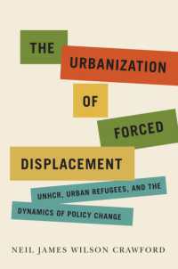 The Urbanization of Forced Displacement : UNHCR, Urban Refugees, and the Dynamics of Policy Change (Mcgill-queen's Refugee and Forced Migration Studies)