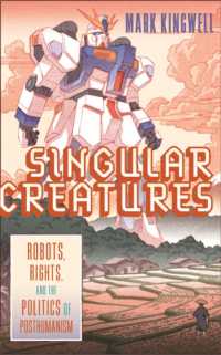 Singular Creatures : Robots, Rights, and the Politics of Posthumanism