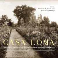 Casa Loma : Millionaires, Medievalism, and Modernity in Toronto's Gilded Age (Mcgill-queen's/beaverbrook Canadian Foundation Studies in Art History)