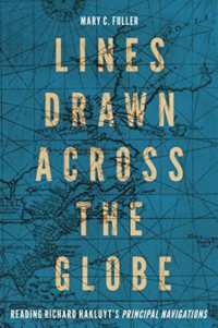 Lines Drawn across the Globe : Reading Richard Hakluyt's 'Principal Navigations' (Mcgill-queen's Studies in the History of Ideas)