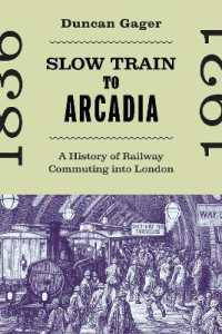 Slow Train to Arcadia : A History of Railway Commuting into London (States, People, and the History of Social Change)