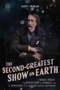 The Second-Greatest Show on Earth : Henry Bergh, the Protection of Animals, and the Evolution of the Modern Social Movement