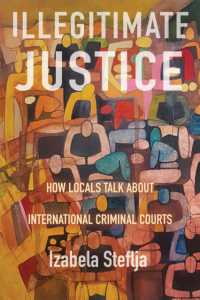 Illegitimate Justice : How Locals Talk about International Criminal Courts (Confronting Atrocity)