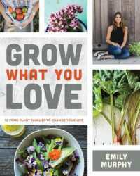 Grow What You Love : 12 Edible Plants That Will Change Your Life