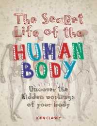 The Secret Life of the Human Body : Uncover the Hidden Workings of Your Body (Secret Life of)