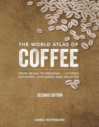 The World Atlas of Coffee : From Beans to Brewing -- Coffees Explored, Explained and Enjoyed （Second Edition, Revised, Updated and Expanded）