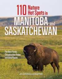 110 Nature Hot Spots in Manitoba and Saskatchewan : The Best Parks, Conservation Areas and Wild Places