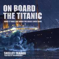 On Board the Titanic : What It Was Like When the Great Liner Sank （REV UPD）