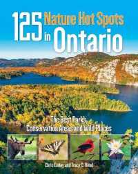 125 Nature Hot Spots in Ontario : The Best Parks, Conservation Areas and Wild Places （3RD）