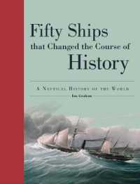 Fifty Ships That Changed the Course of History : A Nautical History of the World (Fifty Things That Changed the Course of History)