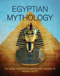 Egyptian Mythology: the Gods, Heroes, Monsters and Legends of Ancient Egypt