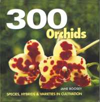 300 Orchids : Species, Hybrids and Varieties in Cultivation