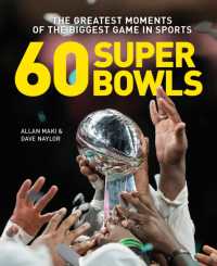 60 Super Bowls : The Greatest Moments of the Biggest Game in Sports
